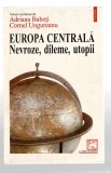 Europa Centrala - Nevroze, dileme, utopii A. Babeti/ C. Ungureanu, Polirom 1997