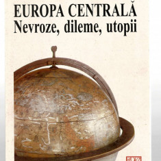 Europa Centrala - Nevroze, dileme, utopii A. Babeti/ C. Ungureanu, Polirom 1997