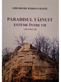 Gheorghe Bardan-Raine - Paradisul tainuit, vol. 3 - Esteme intre vii (semnata) (Editia: 2011)