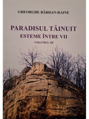 Gheorghe Bardan-Raine - Paradisul tainuit, vol. 3 - Esteme intre vii (semnata) (Editia: 2011) foto