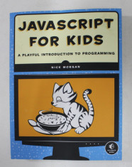 JAVASCRIPT FOR KIDS - A PLAYFUL INTRODUCTION TO PROGRAMMING by NICK MORGAN , 2015 foto