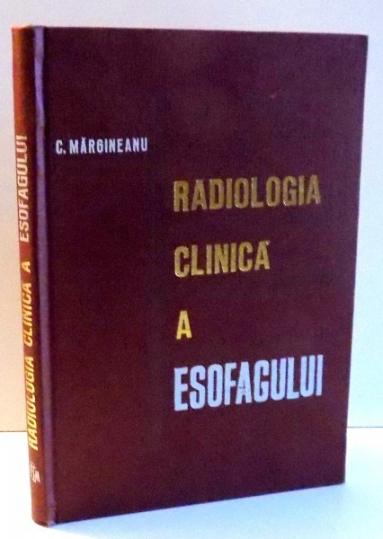 RADIOLOGIA CLINICA A ESOFAGULUI de CONSTANTIN MARGINEANU , 1977