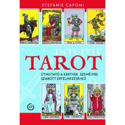 Intuit&amp;iacute;v tarot - &amp;Uacute;tmutat&amp;oacute; a k&amp;aacute;rty&amp;aacute;k szem&amp;eacute;lyre szabott &amp;eacute;rtelmez&amp;eacute;s&amp;eacute;hez - Stefanie Caponi foto