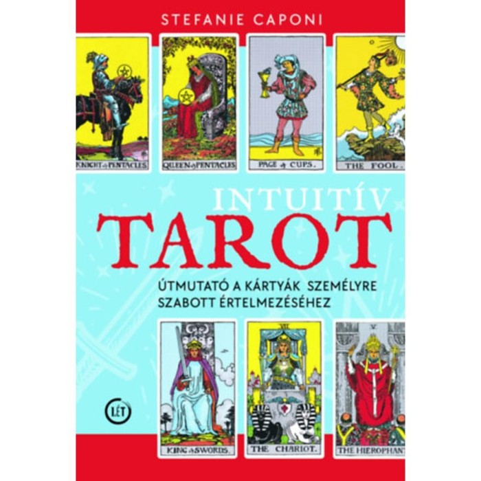 Intuit&iacute;v tarot - &Uacute;tmutat&oacute; a k&aacute;rty&aacute;k szem&eacute;lyre szabott &eacute;rtelmez&eacute;s&eacute;hez - Stefanie Caponi