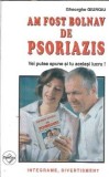 Cumpara ieftin Am fost bolnav de psoriazis - Gheorghe Giurgiu