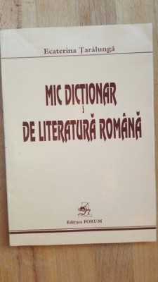 Mic dictionar de literatura romana- Ecaterina Taralunga foto