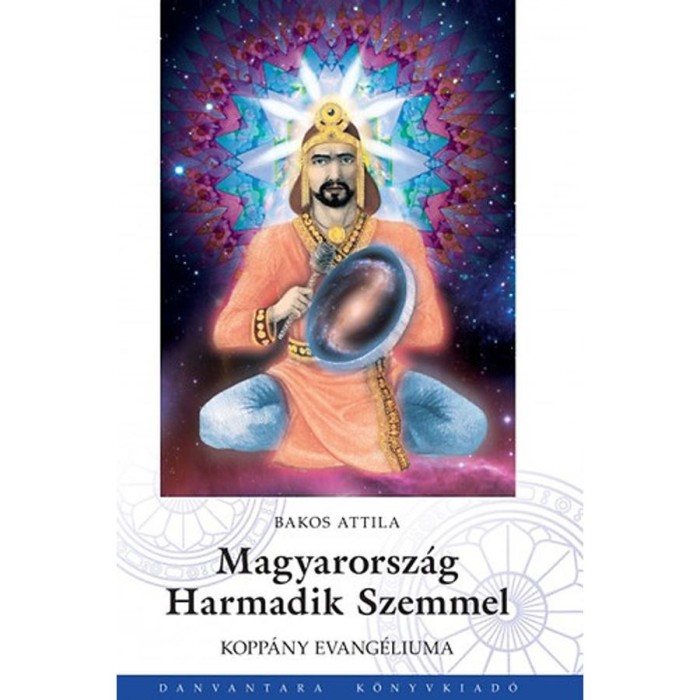 Magyarorsz&aacute;g Harmadik Szemmel - Kopp&aacute;ny Evang&eacute;liuma - Bakos Attila