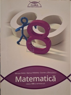 Mircea Fianu - Matematica, clasa a VIII-a semestrul I (Editia: 2015) foto