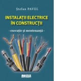 Instalatii electrice in constructii. Executie si mentenanta - Stefan Pavel