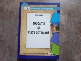 EDUCATIA SI VIATA COTIDIANA , EDITIA A II - a de IOAN JINGA , 2008