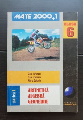 Aritmetică * Algebră * Geometrie, clasa a VI-a, partea I - Dan Br&amp;acirc;nzei, Dan Zaharia, Maria Zaharia foto