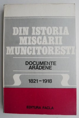 Din istoria Miscarii muncitoresti. Documente aradene (1821-1918) &amp;ndash; Eugen Gluck foto