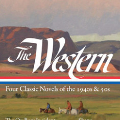 The Western: Four Classic Novels of the 1940s & 50s (Loa #331): The Ox-Bow Incident / Shane / The Searchers / Warlock