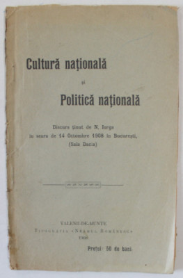 CULTURA NATIONALA SI POLITICA NATIONALA , DISCURS TINUT de NICOLAE IORGA LA SALA DACIA , 14 OCTOMBRIE , 1908 foto