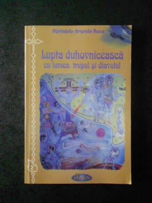 PARINTELE ARSENIE BOCA - LUPTA DUHOVNICEASCA CU LUMEA, TRUPUL SI DIAVOLUL foto