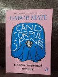 Cand corpul spune nu. Costul stresului ascuns - Gabor Mate