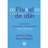 Jeremy Utley, Perry Klebahn - Fluxul de idei. Singurul indicator de business care conteaza - 135367