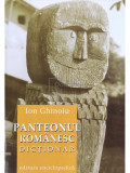 Ion Ghinoiu - Panteonul rom&acirc;nesc - Dicționar (editia 2001)