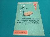 EXPERIENȚA NOASTRĂ &Icirc;N OBȚINEREA RECOLTELOR MARI DE CARTOFI TIMPURII / 1963 * 2 2 4