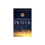 Intercessory Prayer: How God Can Use Your Prayers to Move Heaven and Earth