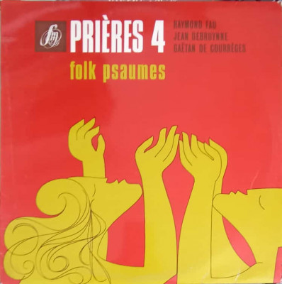 Disc vinil, LP. Prieres 4 (Folk Psaumes)-Raymond Fau, Jean Debruynne, Ga&amp;euml;tan De Courr&amp;egrave;ges-242599 foto