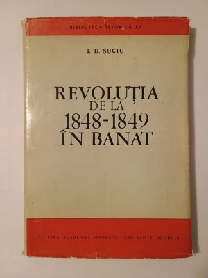 I. D. Suciu - Revoluția de la 1848-1849 &amp;icirc;n Banat (1968) foto