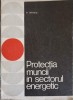Protectia Muncii in Sectorul Energetic - P. Iftimie, 1972, Electrotehnica, Siguranta, Carte Tehnica