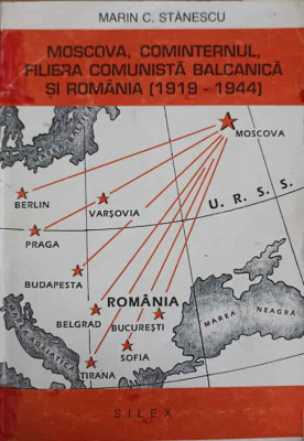 MOSCOVA, COMINTERNUL, FILIERA COMUNISTA BALCANICA SI ROMANIA (1919-1944)-MARIN C. STANESCU foto