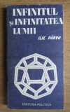 Infinitul si Infinitatea Lumii - Ilie Parvu, Studiu Epistemologic, Filosofie, Editura Politica 1985