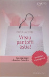 VREAU PANTOFII ASTIA, CEA MAI MARE OBSESIE A FEMEILOR de PAOLA JACOBBI, 2008, Humanitas