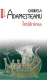 &Icirc;nt&acirc;lnirea (Top 10+) - Paperback brosat - Gabriela Adameşteanu - Polirom, 2022