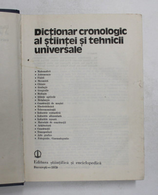 DICTIONAR CRONOLOGIC AL STIINTEI SI TEHNICII UNIVERSALE,BUCURESTI 1979 foto