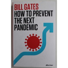 HOW TO PREVENT THE NEXT PANDEMIC by BILL GATES , 2022