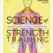 Science of Strength Training: Understand the Anatomy and Physiology to Transform Your Body