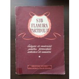 Sub flamura partidului: culegere de materiale pentru formațiile artistice de ama