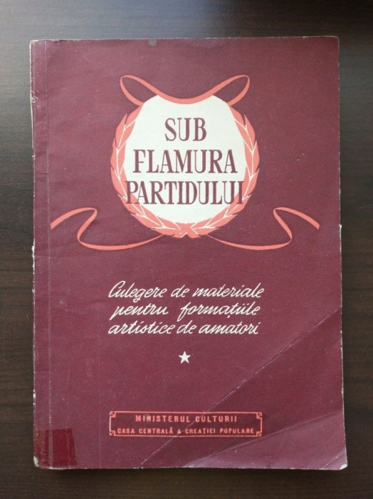 Sub flamura partidului: culegere de materiale pentru formațiile artistice de ama