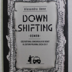DOWN SHIFTING - roman de ALEXANDRU DONE , 2017