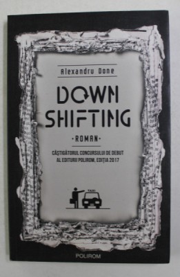 DOWN SHIFTING - roman de ALEXANDRU DONE , 2017 foto