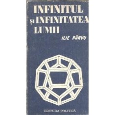 Infinitul si infinitatea lumii - Ilie Parvu