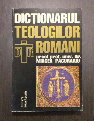 DICTIONARUL TEOLOGILOR ROMANI - PREOT PROF. UNIV. DR. MIRCEA PACURARIU foto