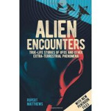 Alien Encounters : True-Life Stories of UFOs and Other Extra-Terrestrial Phenomena