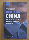 Mania lui Mao, China de astazi vazuta prin ochii unui scriitor - Yu Hua, Humanitas