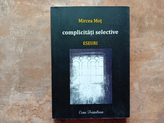 Complicități selective. Eseuri de Mircea Moț, 2022 (Autograf )