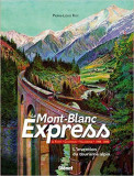 Le Mont-Blanc Express : Le Fayet-Chamonix-Vallorcine 1908-2008 L&#039;invention du tourisme alpin (French) Hardcover