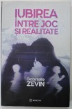 IUBIREA INTRE JOC SI REALITATE de GABRIELLE ZEVIN , 2022, COPERTA CU MIC DEFECT