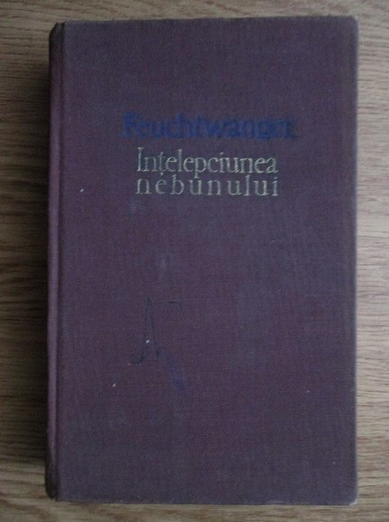 Lion Feuchtwanger - &Icirc;nțelepciunea nebunului