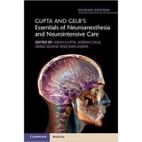 Gupta and Gelb&#039;s Essentials of Neuroanesthesia and Neurointensive Care - Arun Gupta, Adrian Gelb, Derek Duane, Ram Adapa