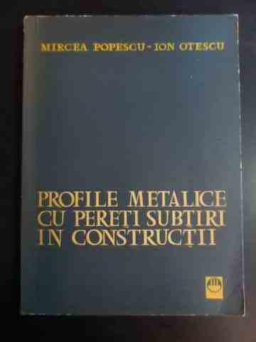 Profile Metalice Cu Pereti Subtiri In Constructii - M. Popescu I. Otescu ,547622