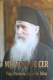 Mi-e Dor de Cer. Viata Parintelui Ioanichie Balan - Colectiv, Editura Manastirea Sihastria, 2010, 558 pagini