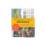 The Beginner's Guide to Zentangle: A Month-Long Course in Creative Drawing for Relaxation, Inspiration, and Fun!